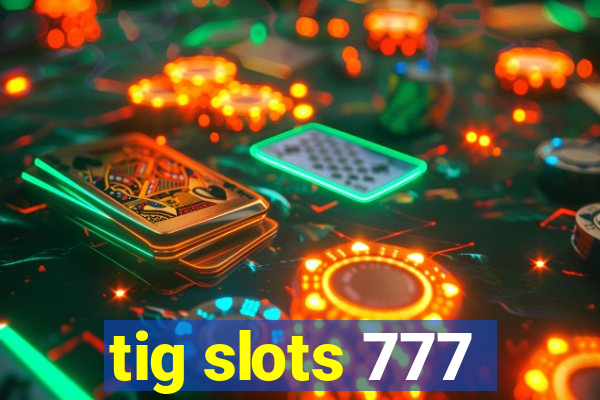 tig slots 777